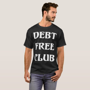 負債の自由なクラブ財政の自由のお金のTシャツ Tシャツ