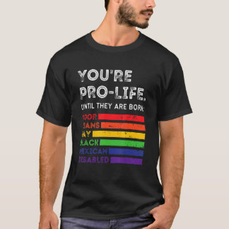 貧しいトランスジェンダーのゲイが生まれるまでは命を大切に思っているのですね  Tシャツ