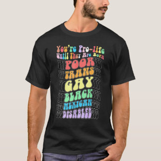 貧しいトランスジェンダーのゲイとして生まれるまでは命を大切に思っているのですね Tシャツ