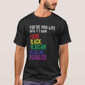 貧しく黒人のメキシコ人として生まれるまでは命を大切に Tシャツ