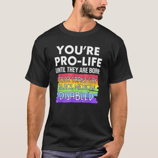 貧乏でトランスジェンダーでゲイで生まれてくるまでは命に反対しない Tシャツ (正面)