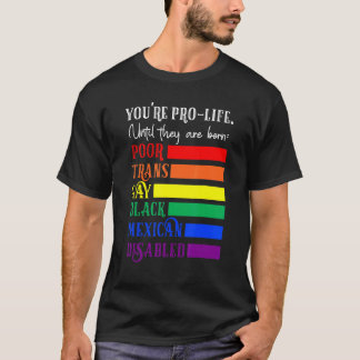 貧乏なトランスジェンダーのゲイが生まれるまでは命を大切に Tシャツ