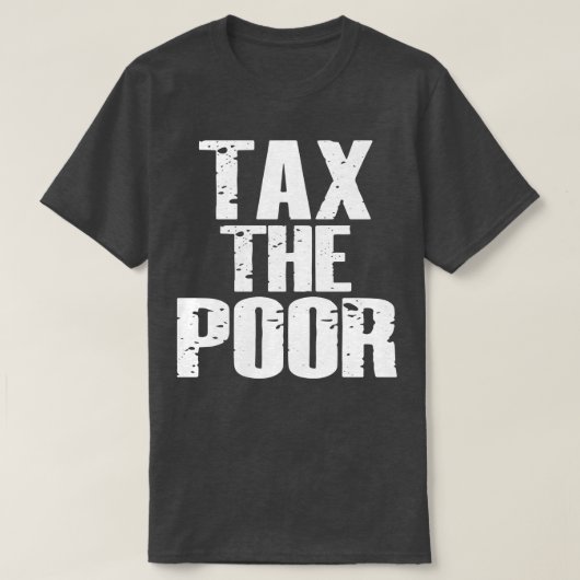 貧困層に税金を課す Tシャツ (デザイン正面)