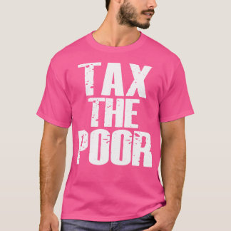 貧困層に税金を課す Tシャツ