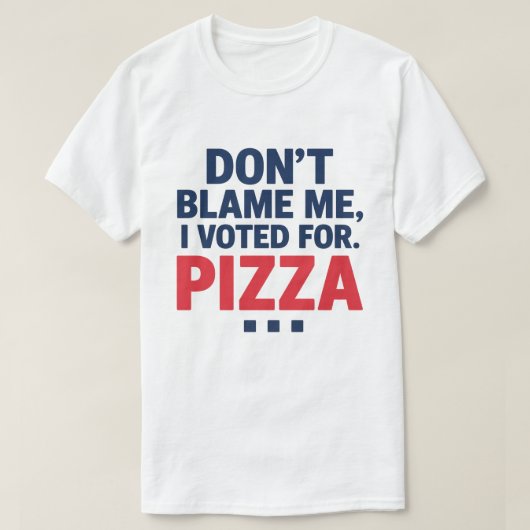 責めないで私はピザ選挙に投票おもしろいした Tシャツ (デザイン正面)