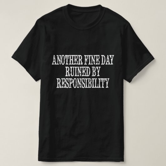 責任に台無しにされたもう一つの素晴らしい日 Tシャツ (デザイン正面)