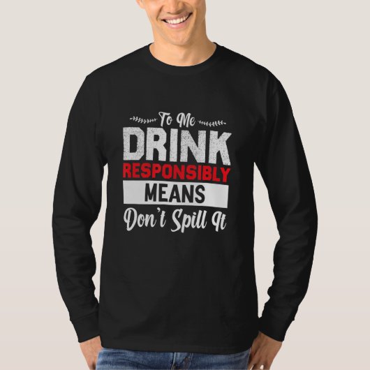 責任を持って飲むということはDon Spill おもしろい It D Tシャツ (正面)