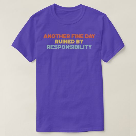 責任素晴らしで台無しになった別のおもしろい日 Tシャツ (デザイン正面)