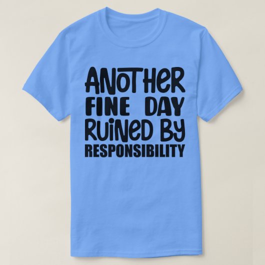 責任素晴らしで台無しになった別の日 Tシャツ (デザイン正面)