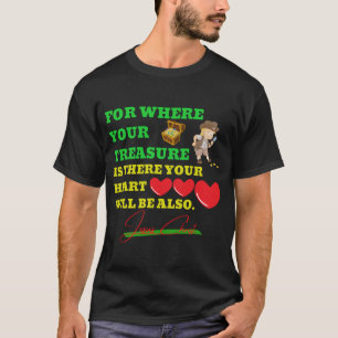 貴殿の財宝があるところで、あなたのハートはすべて Tシャツ