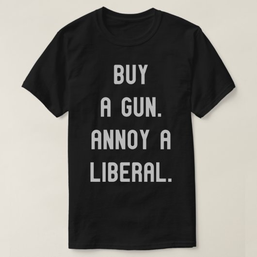 買銃。Aを悩自由主義のます。政治おもしろいティー Tシャツ (デザイン正面)