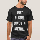 買銃。Aを悩自由主義のます。政治おもしろいティー Tシャツ (正面)