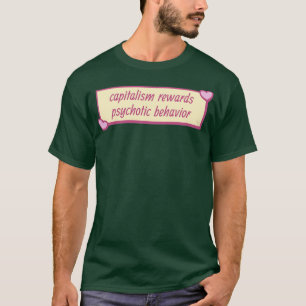 資本主義は精神病的行動に報いる Tシャツ