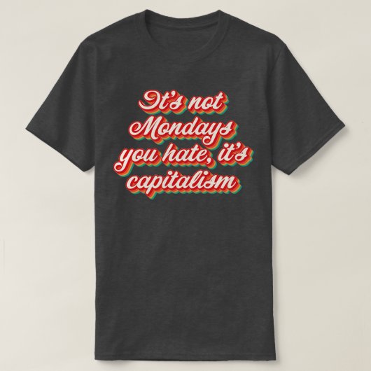 資本主義を嫌う日も月も無い Tシャツ (デザイン正面)