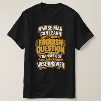 賢い人はさらに学ぶ — 愚かな質問。 Tシャツ