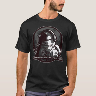 賢い宇宙飛行士は常にあなたが恐れることを行う Tシャツ