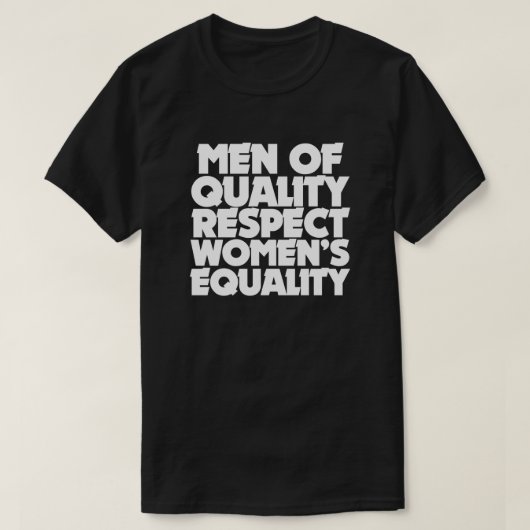質の高い男性は女性の平等を尊重する Tシャツ (デザイン正面)