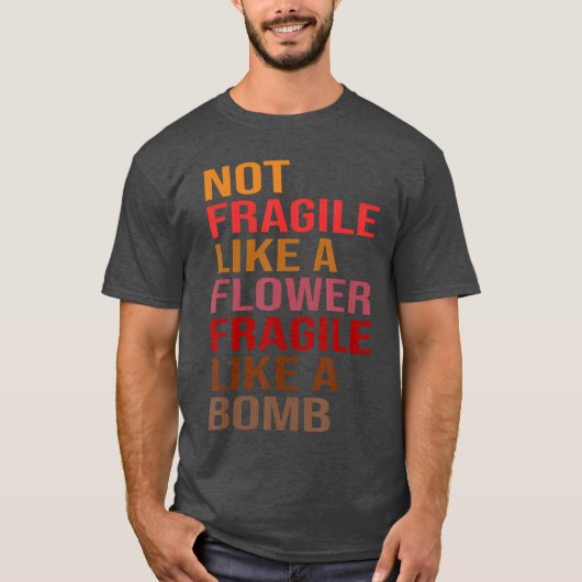 贈り物のアイデア 花のように壊れやすいわけではなく 壊れやすい Tシャツ (正面)