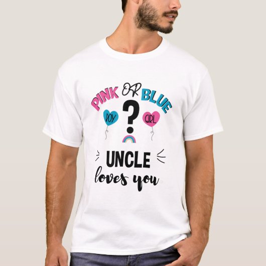 赤ちゃんの性別お披露目 ピンクかブルー おじさんあなたを愛してる Tシャツ (正面)