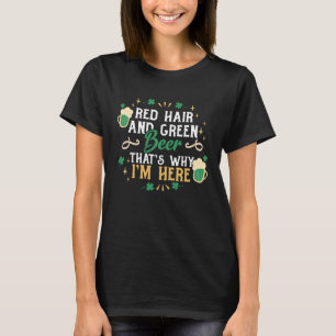赤毛グリーンビール私がここにいる理由St patricks Tシャツ