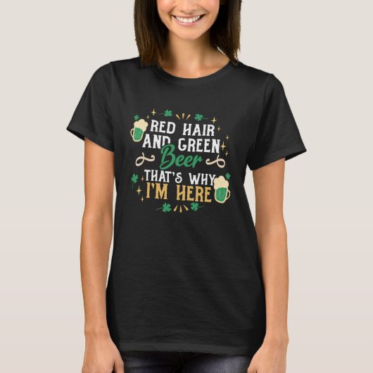 赤毛グリーンビール私がここにいる理由St patricks Tシャツ (正面)