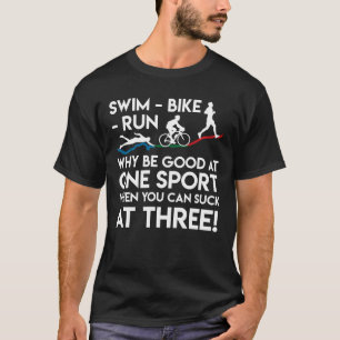 走られるトライアスロンの水泳のバイクなぜよい1つのスポーツ Tシャツ