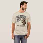 起きているだけで物事を行う準備ができているわけではない Tシャツ (正面フル)