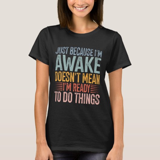 起きてるからって準備ができたわけじゃない  Tシャツ (正面)