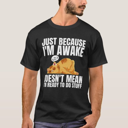 起きてるからって準備できてるわけじゃないんだよ Tシャツ (正面)