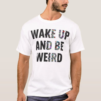 「起きて変人になろう」グリッチアートのインスピレーション Tシャツ