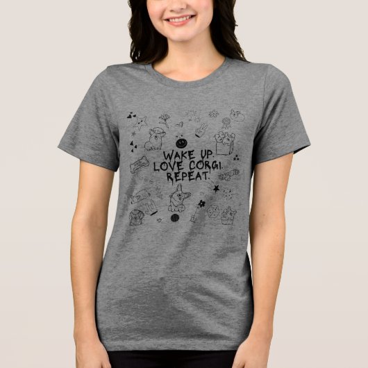 「起きて。コーギー愛して。繰り返して。」 遊び心のある落書きデザインTシャツ トライブレンドTシャツ (正面)