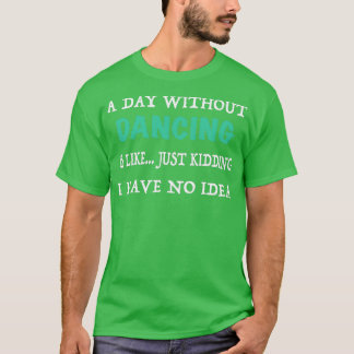 踊りのない日は冗談だ Tシャツ