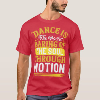 踊りの踊りは魂の詩的な鳴り響きだ Tシャツ
