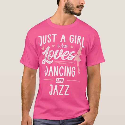 踊りやジャズギフトの女性を愛しているだけの女の子 Tシャツ (正面)