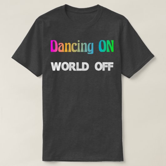 踊りオンワールドオフダンサーギフトホビーダンス Tシャツ (デザイン正面)