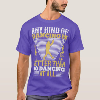 踊り踊りは何の踊りよりも良い Tシャツ