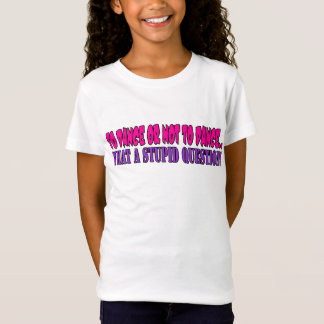 踊るか、または踊らないため….なんと愚かな質問か Tシャツ