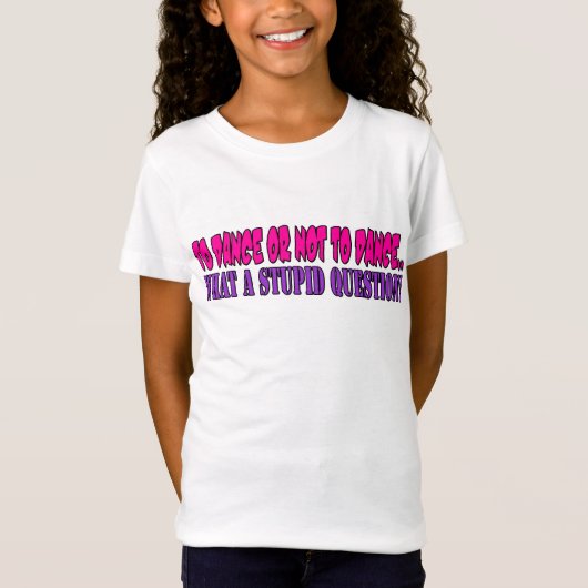 踊るか、または踊らないため….なんと愚かな質問か Tシャツ (正面)