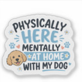 身体はここにいるけど心は犬と一緒に家にいる シール (正面)