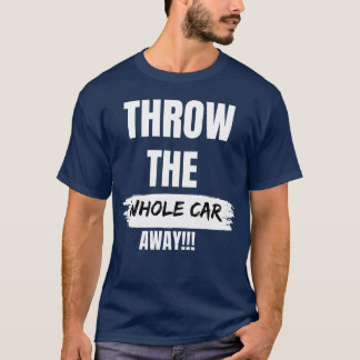 車ごと投げ捨てろ ギフト 冗談 Tシャツ
