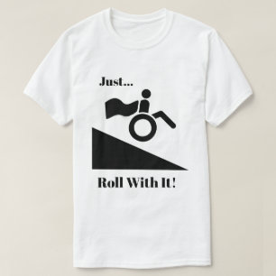 車椅子-それのちょうどロール! Tシャツ