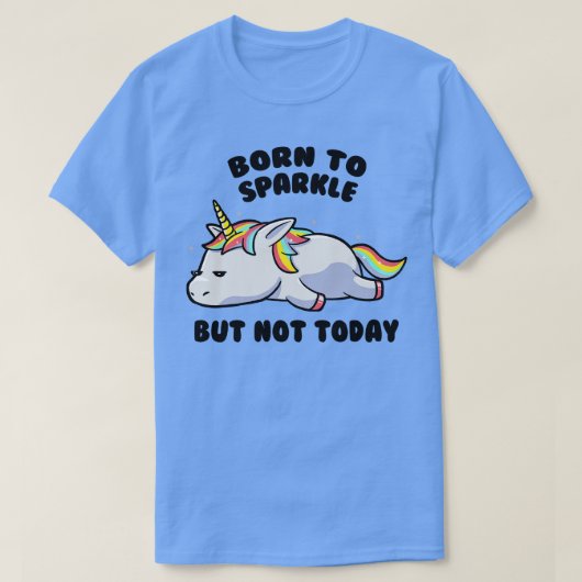 輝く生まれが、今日ではない怠惰なユニコーンの贈り物 Tシャツ (デザイン正面)
