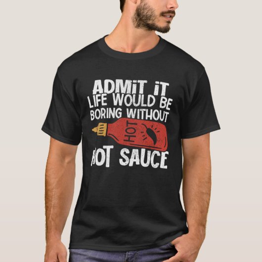 辛いチリソースなしで人生は退屈だろうスパイシー Tシャツ (正面)