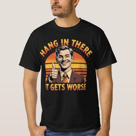 辛抱せよ、さらにひどくなる Tシャツ (正面)