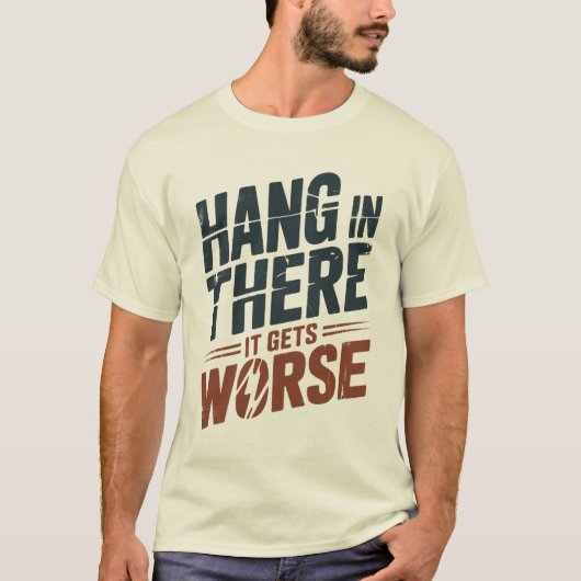 辛抱せよ、さらに悪くなるぞ  Tシャツ (正面)