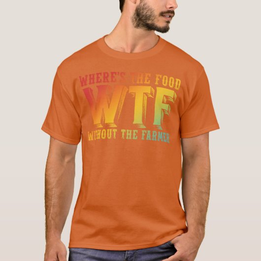 農家さんなしの食料なんて WTF (なんてこった) 面白いデシ Tシャツ (正面)