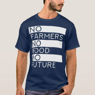 農業がなければ食料はなく、未来もない。かっこいい農業 Tシャツ