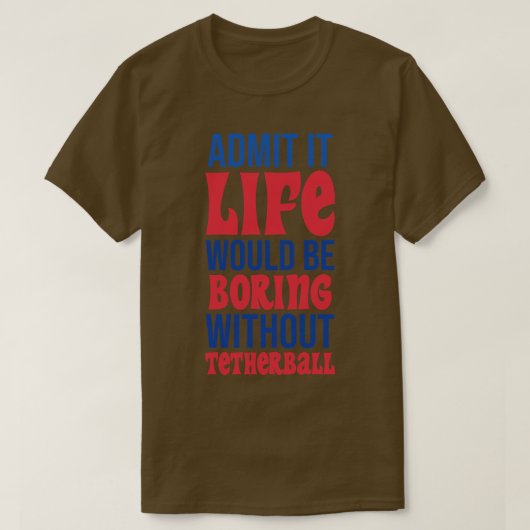 退屈な人生を鉄球なしで過ごすことを認める Tシャツ (デザイン正面)