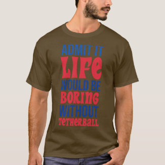 退屈な人生を鉄球なしで過ごすことを認める Tシャツ