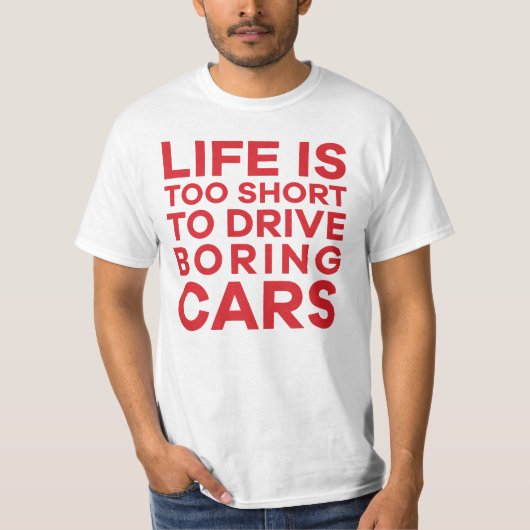 退屈な車を運転するには寿命が短すぎる – 6色 Tシャツ (正面)